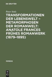 book Transformationen der Lebenswelt – Metamorphosen der Romanwelt: Anatole Frances frühes Romanwerk (1879–1895): Ein Beitrag zur intertextuellen Erzählforschung