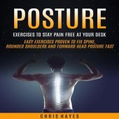 book Posture: Exercises To Stay Pain Free At Your Desk (Easy Exercises Proven To Fix Spine, Rounded Shoulders And Forward Head Posture Fast)