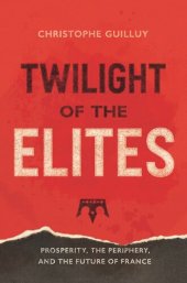 book Twilight of the Elites: Prosperity, the Periphery, and the Future of France