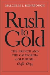 book Rush to Gold: The French and the California Gold Rush, 1848†“1854