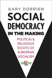 book Social Democracy in the Making: Political and Religious Roots of European Socialism