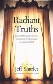 book Radiant Truths: Essential Dispatches, Reports, Confessions, and Other Essays on American Belief