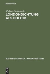 book Londondichtung als Politik: Texte und Kontexte der 'City Poetry' von der Restauration bis zum Ende der Walpole-Ära