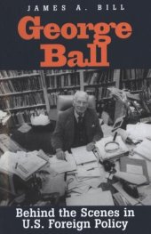 book George Ball: Behind the Scenes in U.S. Foreign Policy