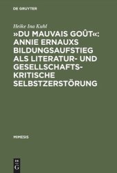 book »Du mauvais goût«: Annie Ernauxs Bildungsaufstieg als literatur- und gesellschaftskritische Selbstzerstörung: Eine Untersuchung ihres Werks mithilfe textlinguistischer, psychologischer und soziologischer Kriterien