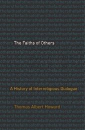 book The Faiths of Others: A History of Interreligious Dialogue