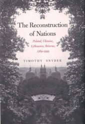 book The Reconstruction of Nations: Poland, Ukraine, Lithuania, Belarus, 1569-1999