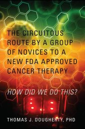 book The circuitous route by a group of novices to a new FDA approved cancer therapy