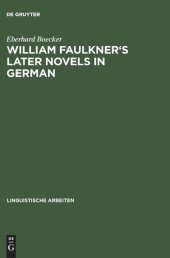 book William Faulkner's Later Novels in German: A Study in the Theory and Practice of Translation (Linguistische Arbeiten)