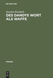 book Des Dandys Wort als Waffe: Dandyismus, narrative Vertextungsstrategien und Geschlechterdifferenz im Werk Jules Barbey d'Aurevillys