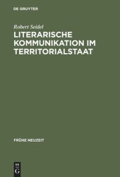 book Literarische Kommunikation im Territorialstaat: Funktionszusammenhänge des Literaturbetriebs in Hessen-Darmstadt zur Zeit der Spätaufklärung