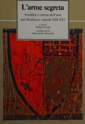 book L'arme segreta. Araldica e storia dell'arte nel Medioevo (secoli XIII-XV)