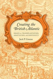 book Creating the British Atlantic: Essays on Transplantation, Adaptation, and Continuity