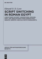 book Script Switching in Roman Egypt: Case Studies in Script Conventions, Domains, Shift, and Obsolescence from Hieroglyphic, Hieratic, Demotic, and Old Coptic Manuscripts