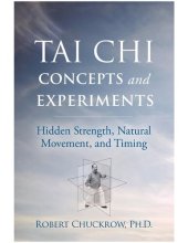 book Tai Chi Concepts and Experiments: Hidden Strength, Natural Movement, and Timing