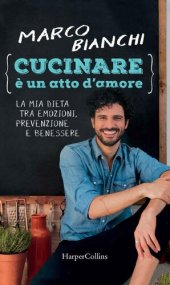 book Cucinare è un atto d'amore: La mia dieta tra emozioni, prevenzione e benessere (Italian Edition)