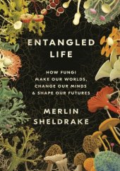 book Entangled Life: How Fungi Make Our Worlds, Change Our Minds & Shape Our Futures