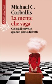 book La mente che vaga. Cosa fa il cervello quando siamo distratti