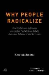 book Why People Radicalize: How Unfairness Judgments are Used to Fuel Radical Beliefs, Extremist Behaviors, and Terrorism