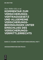 book Kommentar zum Versicherungsvertragsgesetz und Allgemeine Versicherungsbedingungen unter Einschluß des Versicherungsvermittlerrechts. Band 5/Halbband 1 Kraftfahrtversicherung: (Pflichtversicherungsgesetz und §§ 158 b-k VVG), einschliesslich Fahrzeugversich