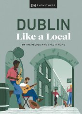 book Dublin Like a Local: By the People Who Call It Home (Local Travel Guide)