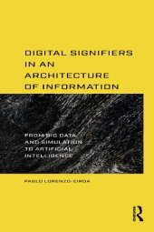 book Digital Signifiers in an Architecture of Information: From Big Data and Simulation to Artificial Intelligence