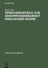 book Sprecherurteile zur Dekomponierbarkeit englischer Idiome: Entwicklung eines Modells der lexikalischen und konzeptuellen Repräsentation von Idiomen bei Muttersprachlern und Nichtmuttersprachlern