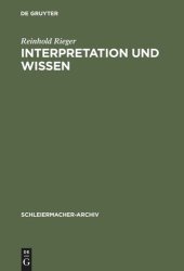 book Interpretation und Wissen: Zur philosophischen Begründung der Hermeneutik bei Friedrich Schleiermacher und ihrem geschichtlichen Hintergrund