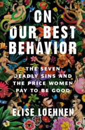 book On Our Best Behavior: The Seven Deadly Sins and the Price Women Pay to Be Good