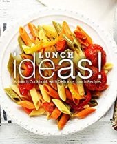 book Lunch Ideas!: A Simple Cookbook with Delicious Lunch Recipes