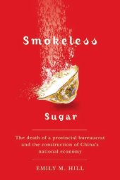 book Smokeless Sugar: The Death of a Provincial Bureaucrat and the Construction of China's National Economy