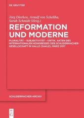 book Reformation und Moderne: Pluralität – Subjektivität – Kritik. Akten des Internationalen Kongresses der Schleiermacher-Gesellschaft in Halle (Saale), März 2017