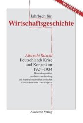 book Deutschlands Krise und Konjunktur 1924–1934: Binnenkonjunktur, Auslandsverschuldung und Reparationsproblem zwischen Dawes-Plan und Transfersperre