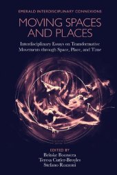 book Moving Spaces and Places: Interdisciplinary Essays on Transformative Movements Through Space, Place, and Time