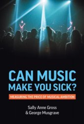 book Can Music Make You Sick?: Measuring the Price of Musical Ambition