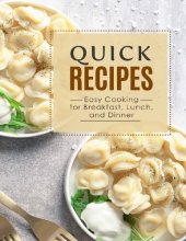 book Quick Recipes: Easy Cooking for Breakfast, Lunch, and Dinner