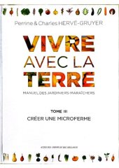 book Vivre avec la terre - Méthode de la ferme du Bec Hellouin: Manuel des jardiniers-maraîchers. Permaculture - Écoculture - Microfermes. Volume 3