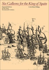 book Six Galleons for the King of Spain: Imperial Defense in the Early Seventeenth Century