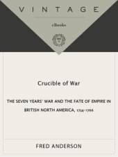 book Crucible of War: The Seven Years' War and the Fate of Empire in British North America, 1754-1766