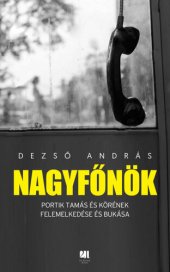 book Nagyfőnök – Portik Tamás és körének felemelkedése és bukása