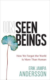 book Unseen Beings: How We Forgot the World Is More Than Human