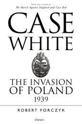 book Case White: The Invasion of Poland 1939