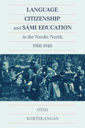 book Language, Citizenship, and Sámi Education in the Nordic North, 1900-1940