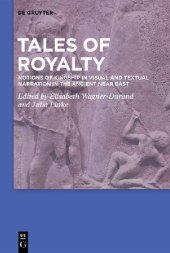 book Tales of Royalty: Notions of Kingship in Visual and Textual Narration in the Ancient Near East