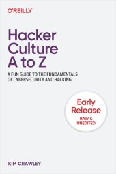 book Hacker Culture A to Z: A Fun Guide to the Fundamentals of Cybersecurity and Hacking (2nd Early Release)