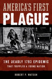 book America's First Plague: The Deadly 1793 Epidemic that Crippled a Young Nation