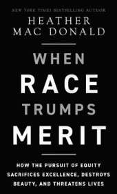 book When Race Trumps Merit: How the Pursuit of Equity Sacrifices Excellence, Destroys Beauty, and Threatens Lives