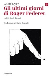 book Gli ultimi giorni di Roger Federer e altri finali illustri