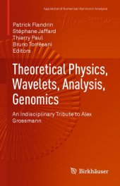 book Theoretical Physics, Wavelets, Analysis, Genomics: An Indisciplinary Tribute to Alex Grossmann