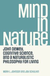 book Mind in Nature: John Dewey, Cognitive Science, and a Naturalistic Philosophy for Living